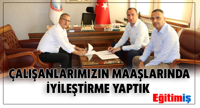 ÇALIŞANLARIMIZIN MAAŞLARINDA İYİLEŞTİRME YAPTIK  | EĞİTİM İŞ