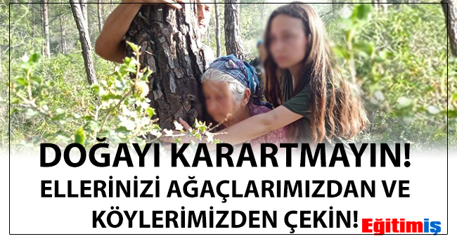 DOĞAYI KARARTMAYIN! ELLERİNİZİ AĞAÇLARIMIZDAN VE KÖYLERİMİZDEN ÇEKİN! | EĞİTİM İŞ
