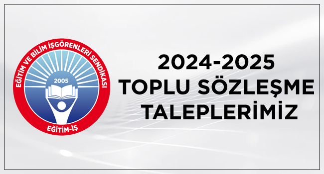 2024-2025  TOPLU SÖZLEŞME  TALEPLERİMİZ | EĞİTİM İŞ