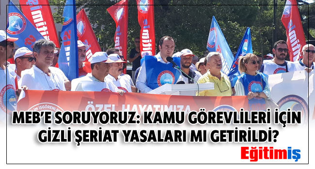MEB’E SORUYORUZ: KAMU GÖREVLİLERİ İÇİN GİZLİ ŞERİAT YASALARI MI GETİRİLDİ? | EĞİTİM İŞ