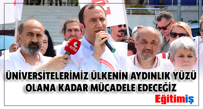ÜNİVERSİTELERİMİZ ÜLKENİN AYDINLIK YÜZÜ OLANA KADAR MÜCADELE EDECEĞİZ  | EĞİTİM İŞ