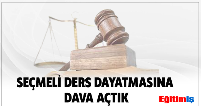 SEÇMELİ DERS DAYATMASINA DAVA AÇTIK | EĞİTİM İŞ