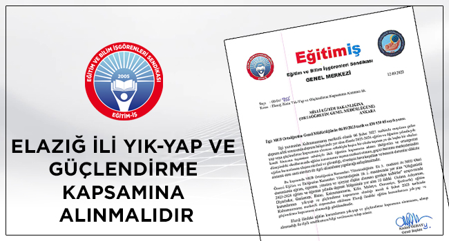 Elazığ İlinin Yık-Yap ve Güçlendirme Kapsamına Alınmalıdır | EĞİTİM İŞ