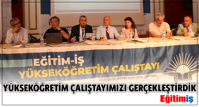 YÜKSEKÖĞRETİM ÇALIŞTAYIMIZI GERÇEKLEŞTİRDİK | EĞİTİM İŞ