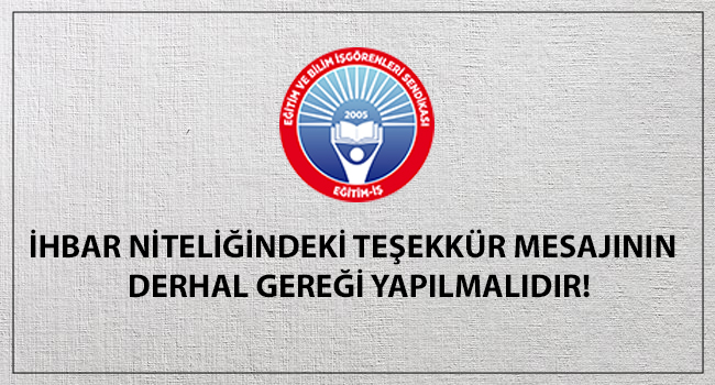 İHBAR NİTELİĞİNDEKİ TEŞEKKÜR MESAJININ  DERHAL GEREĞİ YAPILMALIDIR! | EĞİTİM İŞ