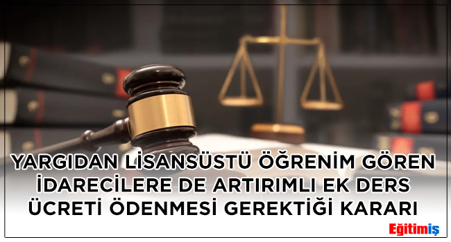 YARGIDAN LİSANSÜSTÜ ÖĞRENİM GÖREN İDARECİLERE DE ARTIRIMLI EK DERS ÜCRETİ ÖDENMESİ GEREKTİĞİ KARARI | EĞİTİM İŞ