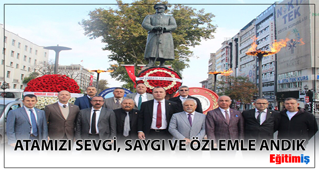 ATAMIZI SEVGİ, SAYGI VE ÖZLEMLE ANDIK | EĞİTİM İŞ