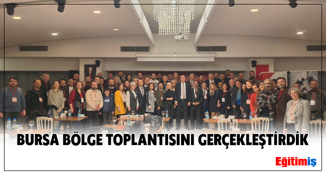 BURSA BÖLGE TOPLANTISINI GERÇEKLEŞTİRDİK | EĞİTİM İŞ