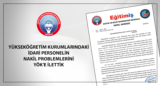 YÜKSEKÖĞRETİM KURUMLARINDAKİ İDARİ PERSONELİN NAKİL PROBLEMLERİNİ YÖK`E İLETTİK | EĞİTİM İŞ