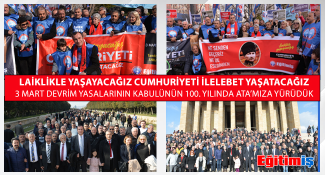 LAİKLİKLE YAŞAYACAĞIZ CUMHURİYETİ İLELEBET YAŞATACAĞIZ 3 MART DEVRİM YASALARININ KABULÜNÜN 100. YILINDA ATA’MIZA YÜRÜDÜK | EĞİTİM İŞ