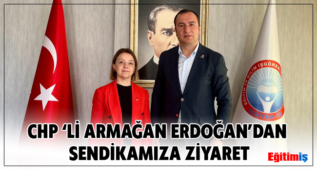 CHP ‘Lİ ARMAĞAN ERDOĞAN’DAN SENDİKAMIZA ZİYARET | EĞİTİM İŞ