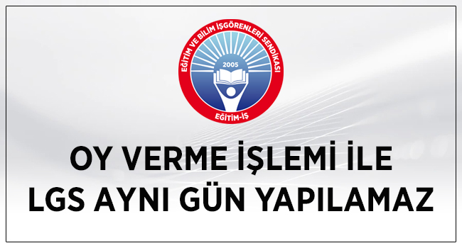 OY VERME İŞLEMİ İLE LGS AYNI GÜN YAPILAMAZ | EĞİTİM İŞ