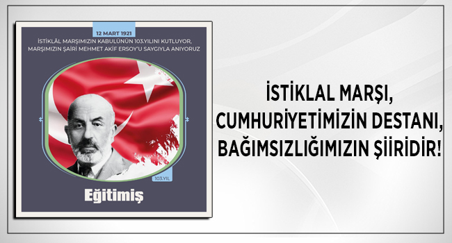 İSTİKLAL MARŞI, CUMHURİYETİMİZİN DESTANI, BAĞIMSIZLIĞIMIZIN ŞİİRİDİR! | EĞİTİM İŞ