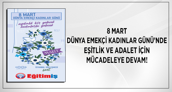 8 MART DÜNYA EMEKÇİ KADINLAR GÜNÜ’NDE EŞİTLİK VE ADALET İÇİN MÜCADELEYE DEVAM! | EĞİTİM İŞ