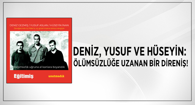 DENİZ, YUSUF VE HÜSEYİN: ÖLÜMSÜZLÜĞE UZANAN BİR DİRENİŞ! | EĞİTİM İŞ