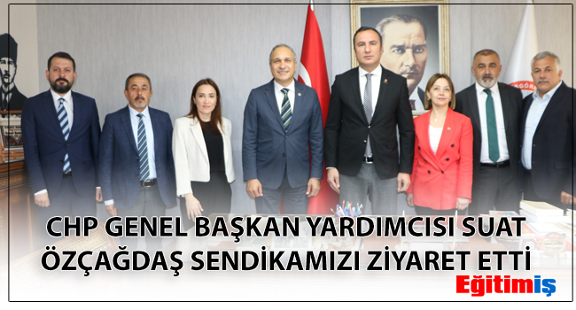 CHP GENEL BAŞKAN YARDIMCISI SUAT ÖZÇAĞDAŞ SENDİKAMIZI ZİYARET ETTİ  | EĞİTİM İŞ