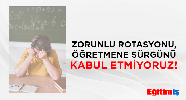 ZORUNLU ROTASYONU, ÖĞRETMENE SÜRGÜNÜ KABUL ETMİYORUZ!  | EĞİTİM İŞ