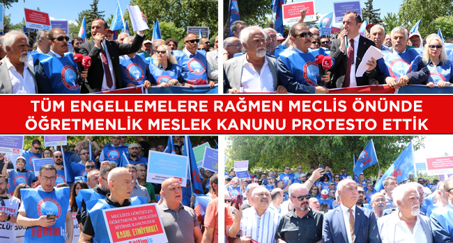 TÜM ENGELLEMELERE RAĞMEN MECLİS ÖNÜNDE ÖĞRETMENLİK MESLEK KANUNU PROTESTO ETTİK | EĞİTİM İŞ
