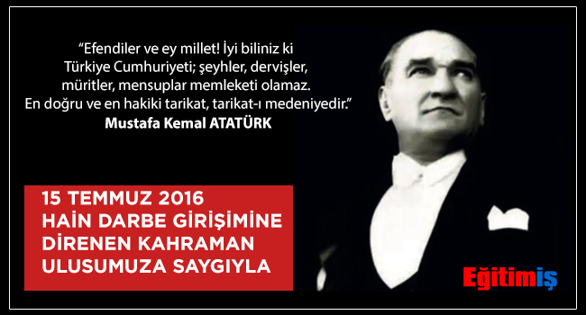 15 TEMMUZ 2016 HAİN DARBE GİRİŞİMİNE DİRENEN KAHRAMAN ULUSUMUZA SAYGIYLA  | EĞİTİM İŞ