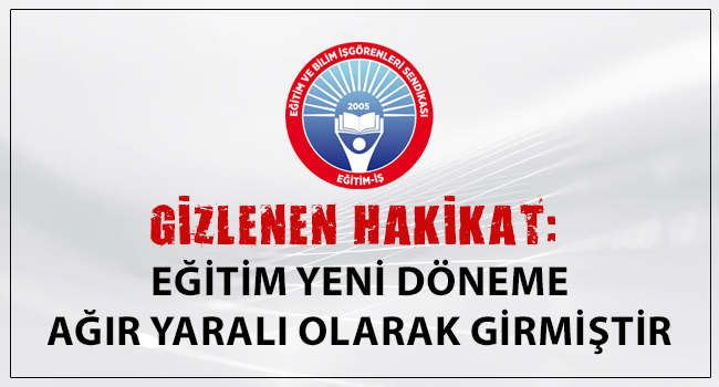 GİZLENEN HAKİKAT: EĞİTİM YENİ DÖNEME  AĞIR YARALI OLARAK GİRMİŞTİR | EĞİTİM İŞ