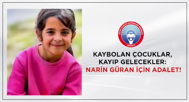 KAYBOLAN ÇOCUKLAR, KAYIP GELECEKLER: NARİN GÜRAN İÇİN ADALET! | EĞİTİM İŞ