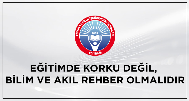 EĞİTİMDE KORKU DEĞİL, BİLİM VE AKIL REHBER OLMALIDIR | EĞİTİM İŞ