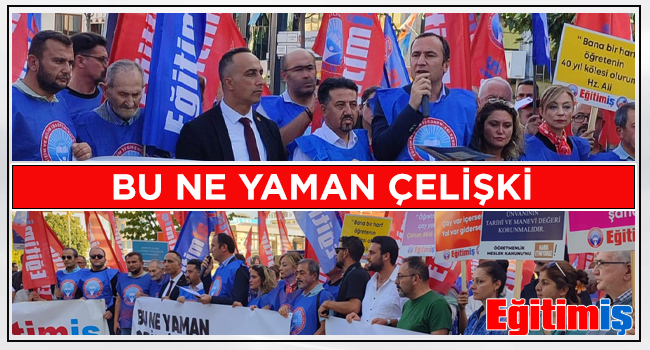 BU NE YAMAN ÇELİŞKİ | EĞİTİM İŞ