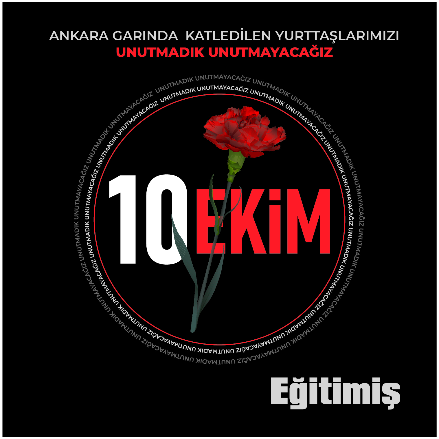 10 EKİM: UNUTMADIK, UNUTTURMAYACAĞIZ! | EĞİTİM İŞ