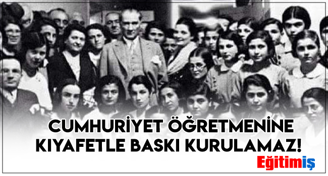 CUMHURİYET ÖĞRETMENİNE KIYAFETLE BASKI KURULAMAZ!  | EĞİTİM İŞ