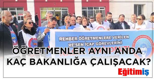 ÖĞRETMENLER AYNI ANDA KAÇ BAKANLIĞA ÇALIŞACAK? | EĞİTİM İŞ