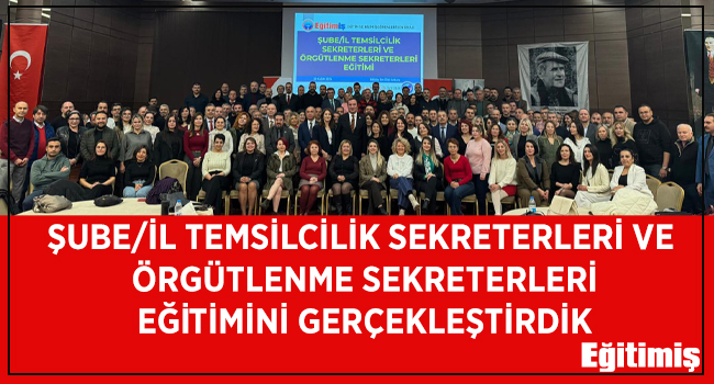 ŞUBE/İL TEMSİLCİLİK SEKRETERLERİ ve ÖRGÜTLENME SEKRETERLERİ EĞİTİMİNİ GERÇEKLEŞTİRDİK | EĞİTİM İŞ