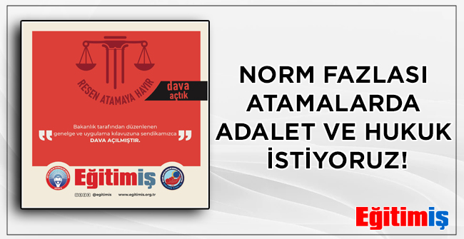 NORM FAZLASI ATAMALARDA ADALET VE HUKUK İSTİYORUZ! | EĞİTİM İŞ