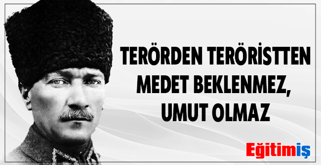TERÖRDEN TERÖRİSTTEN MEDET BEKLENMEZ, UMUT OLMAZ | EĞİTİM İŞ