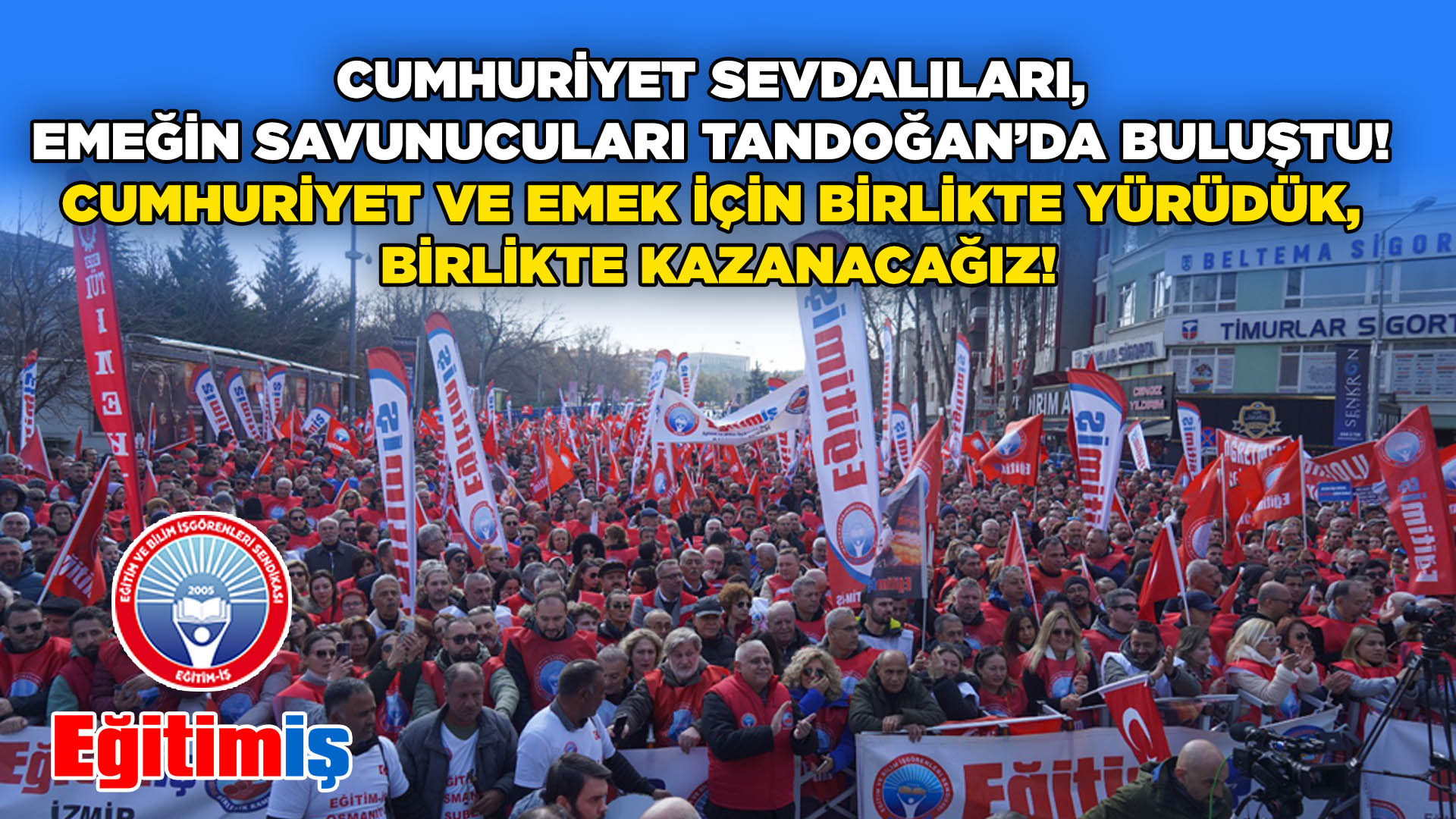 CUMHURİYET SEVDALILARI, EMEĞİN SAVUNUCULARI TANDOĞAN’DA BULUŞTU!  CUMHURİYET VE EMEK İÇİN BİRLİKTE YÜRÜDÜK, BİRLİKTE KAZANACAĞIZ! | EĞİTİM İŞ