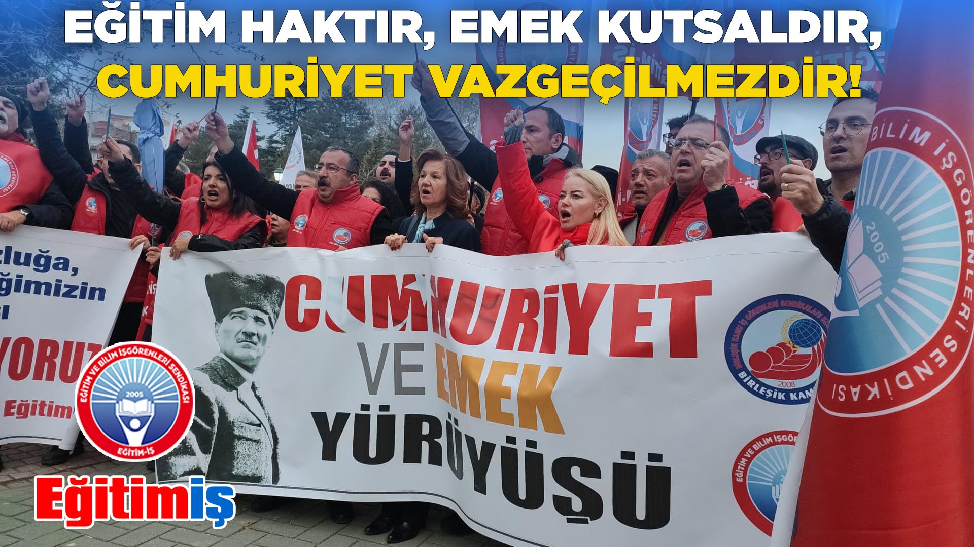 EĞİTİM HAKTIR, EMEK KUTSALDIR, CUMHURİYET VAZGEÇİLMEZDİR! | EĞİTİM İŞ