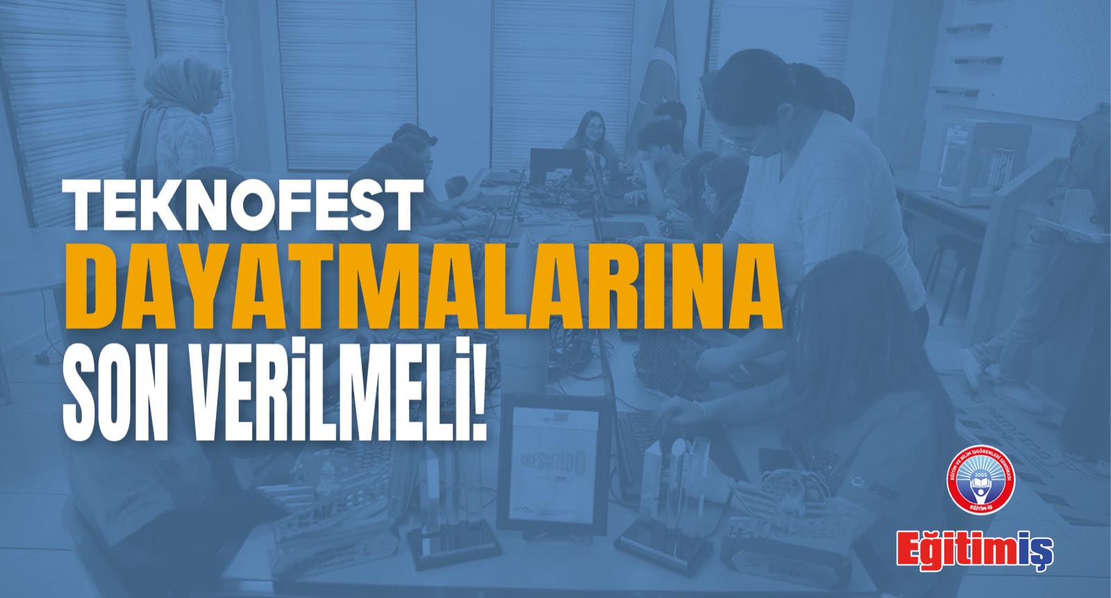 TEKNOFEST DAYATMALARINA SON VERİLMELİ! | EĞİTİM İŞ
