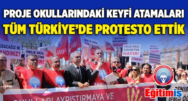 PROJE OKULLARINDAKİ KEYFİ ATAMALARI TÜM TÜRKİYE’DE PROTESTO ETTİK | EĞİTİM İŞ