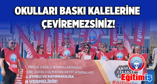 OKULLARI BASKI KALELERİNE ÇEVİREMEZSİNİZ! | EĞİTİM İŞ
