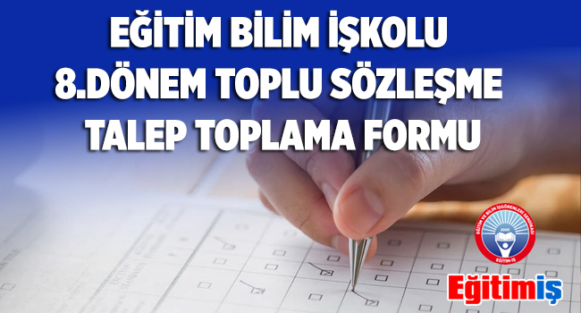 EĞİTİM BİLİM İŞKOLU 8.DÖNEM TOPLU SÖZLEŞME TALEP TOPLAMA FORMU | EĞİTİM İŞ