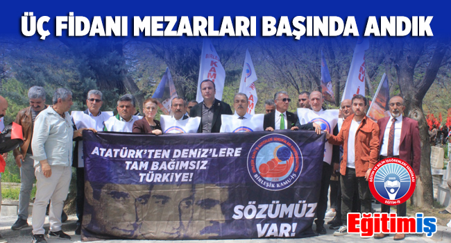 ÜÇ FİDANI MEZARLARI BAŞINDA ANDIK | EĞİTİM İŞ