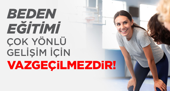 BEDEN EĞİTİMİ ÇOK YÖNLÜ GELİŞİM İÇİN VAZGEÇİLMEZDİR | EĞİTİM İŞ