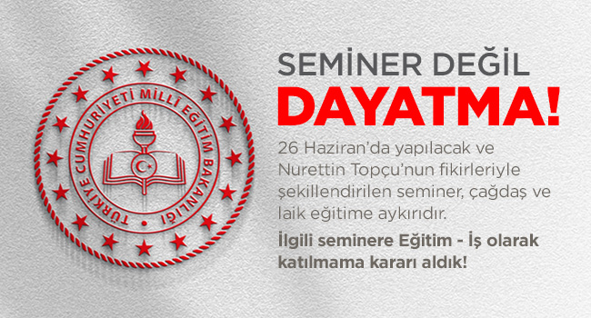 SEMİNER DEĞİL DAYATMA! | EĞİTİM İŞ
