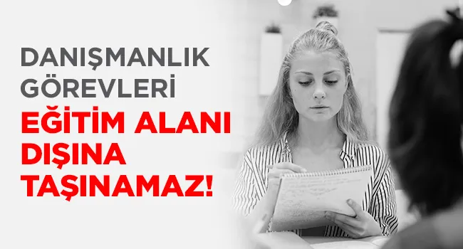 TERCİH DANIŞMANLIĞI GÖREVLERİNDE USULE UYGUNLUK ESASTIR | EĞİTİM İŞ