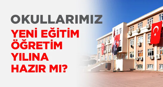 OKULLARIMIZ YENİ EĞİTİM - ÖĞRETİM YILINA HAZIR MI? | EĞİTİM İŞ