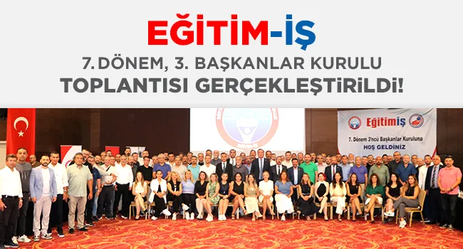 EĞİTİM-İŞ 7. DÖNEM 3. BAŞKANLAR KURULU TOPLANTISI GERÇEKLEŞTİRİLDİ! | EĞİTİM İŞ