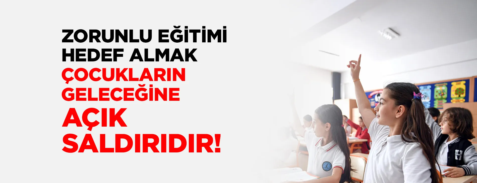 ZORUNLU EĞİTİMİ HEDEF ALMAK, ÇOCUKLARIN GELECEĞİNE AÇIK SALDIRIDIR! | EĞİTİM İŞ