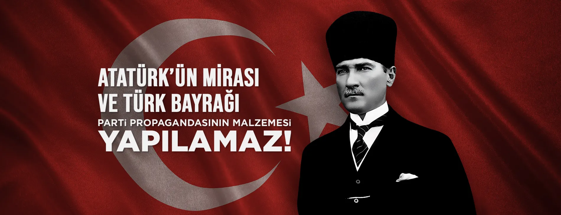 ATATÜRK’ÜN MİRASI VE TÜRK BAYRAĞI PARTİ PROPAGANDASININ MALZEMESİ YAPILAMAZ! | EĞİTİM İŞ