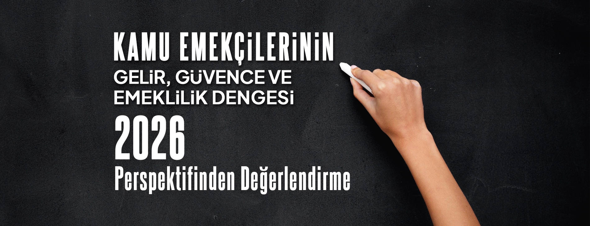 KAMU EMEKÇiLERiNiN GELiR, GUVENCE VE EMEKLiLiK DENGESi 2026 PERSPEKTİFİNDEN DEĞERLENDİRME
