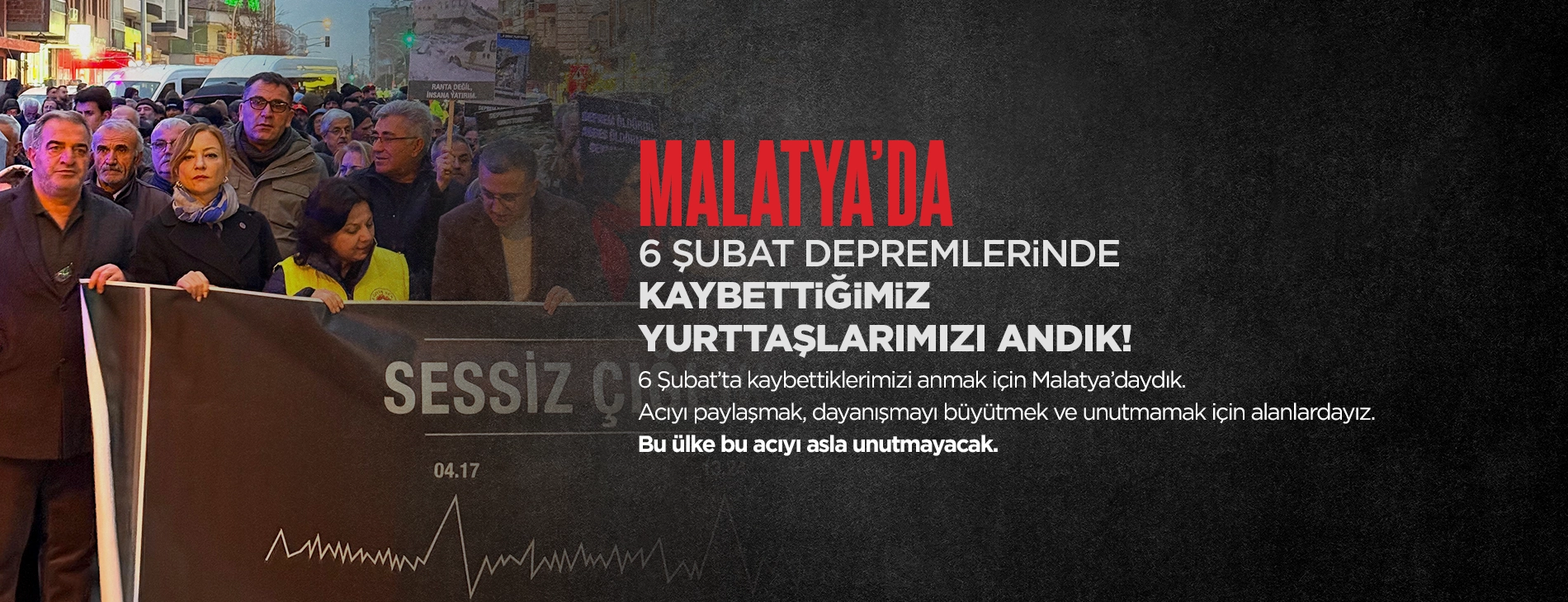 MALATYA’DA 6 ŞUBAT DEPREMLERiNDE KAYBETTiĞiMiZ YURTTAŞLARIMIZI ANDIK!