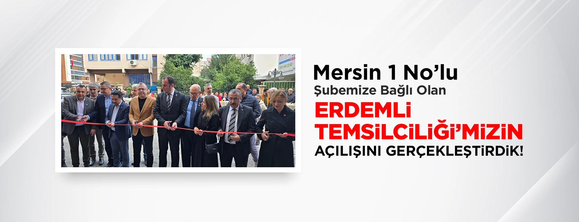Mersin 1 No’lu Şubemize Bağlı Olan Erdemli Temsilciliği'mizin Açılışını Gerçekleştirdik!